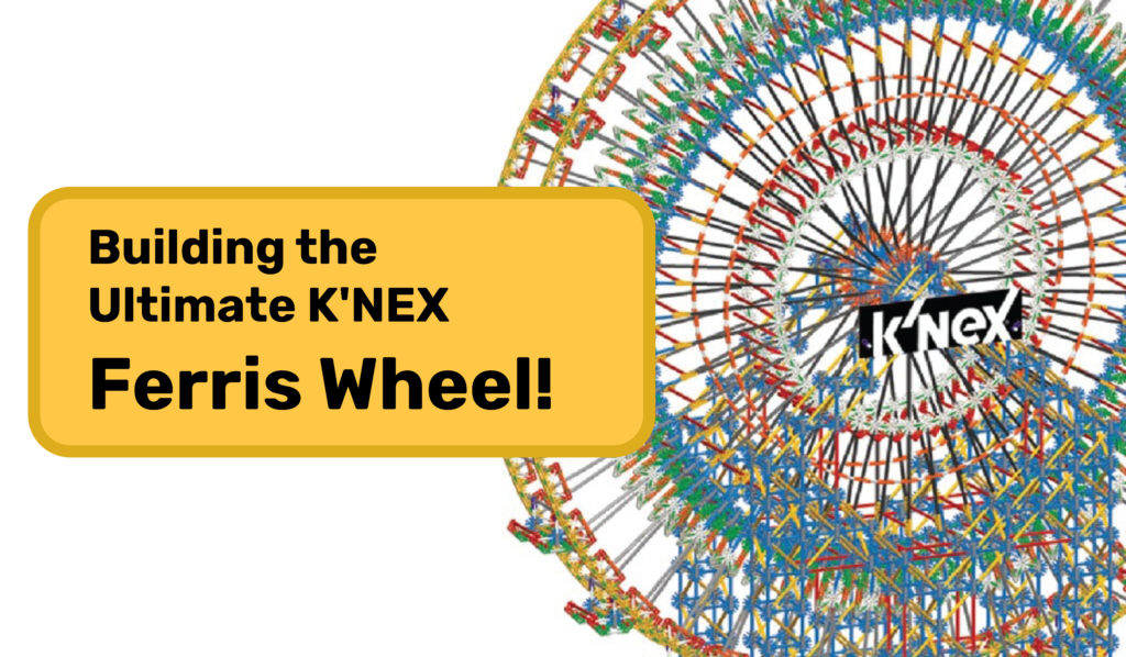 Building the Ultimate K'NEX Ferris Wheel!